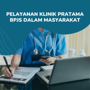 Pelayanan Klinik Pratama BPJS Dalam Masyarakat