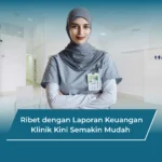 Ribet dengan Laporan Keuangan Klinik Kini Semakin Mudah