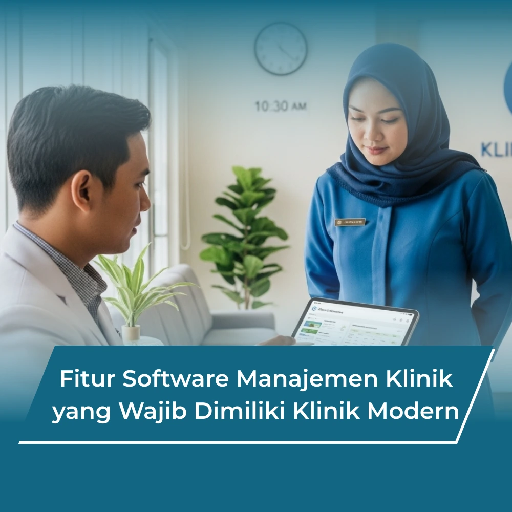 Fitur Software Manajemen Klinik: Pondasi Operasional Klinik Modern